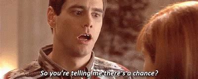 so youre saying theres a chance gif|dumb and dumber chance meme.